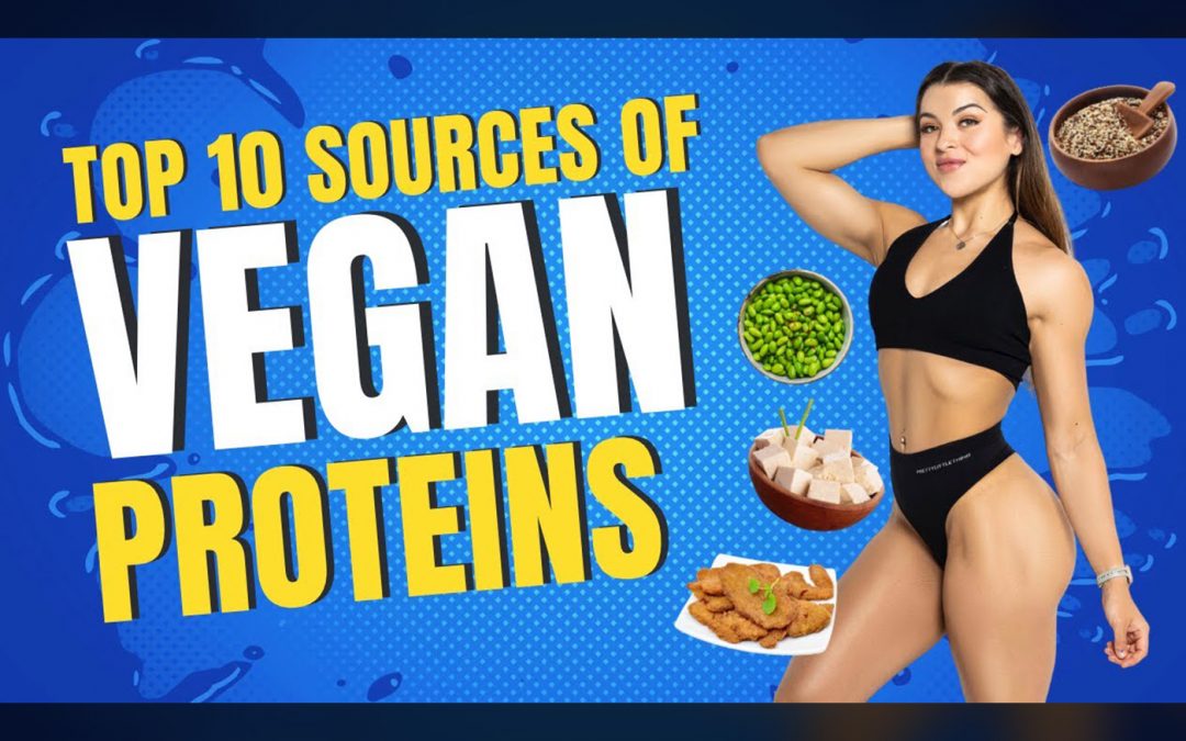 Top 10 Sources of Vegan Proteins